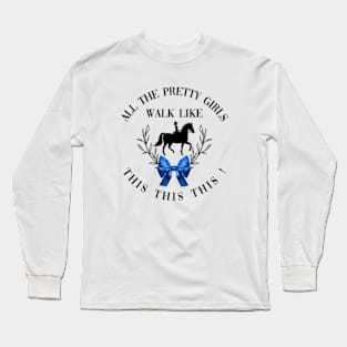 Dressage: All the pretty girls walk like this! Long Sleeve T-Shirt